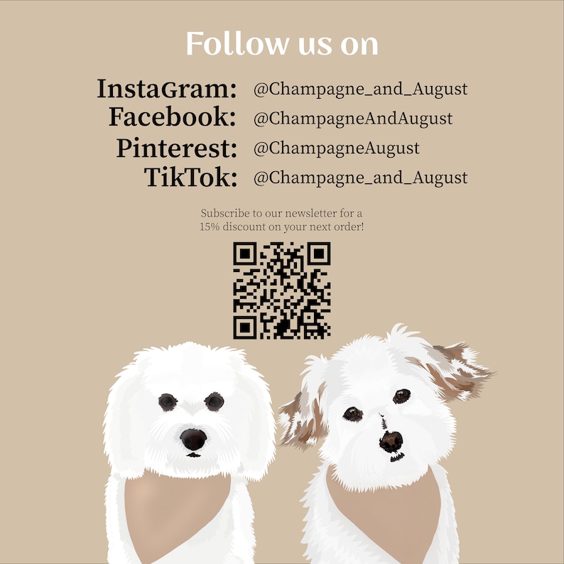 May include: A beige graphic featuring two white dogs wearing tan bandanas. Text includes Follow us on, social media handles for Instagram, Facebook, Pinterest, and TikTok, a QR code, and text about subscribing to a newsletter for a 15% discount.