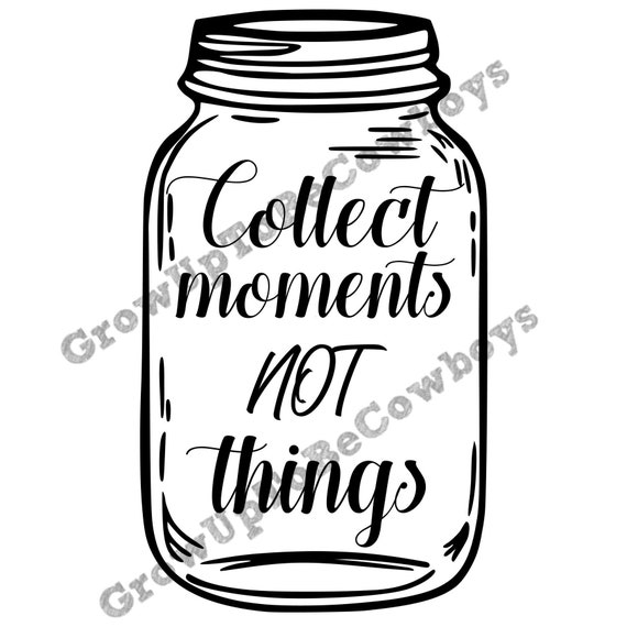Mason Jar Collect Moments Not Things Svg Instant Digital Etsy