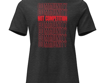Community Not Competition Women’s Relaxed | Bella Canvas 6400