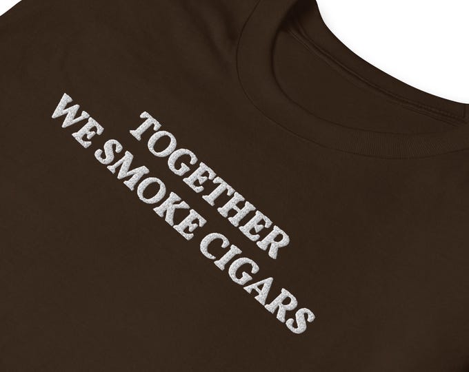 Together We Smoke Cigars | Embroidered Shirt | Gildan Softstyle 64000 | Inspired by Together We Are America Football