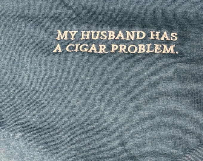 My Husband Has a Cigar Problem – Women’s Relaxed Tee (Bella + Canvas 6400) | Embroidery | Funny Cigar Shirt