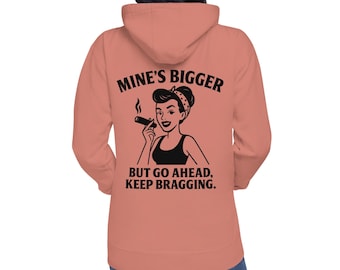 Mine's Bigger  Unisex Hoodie