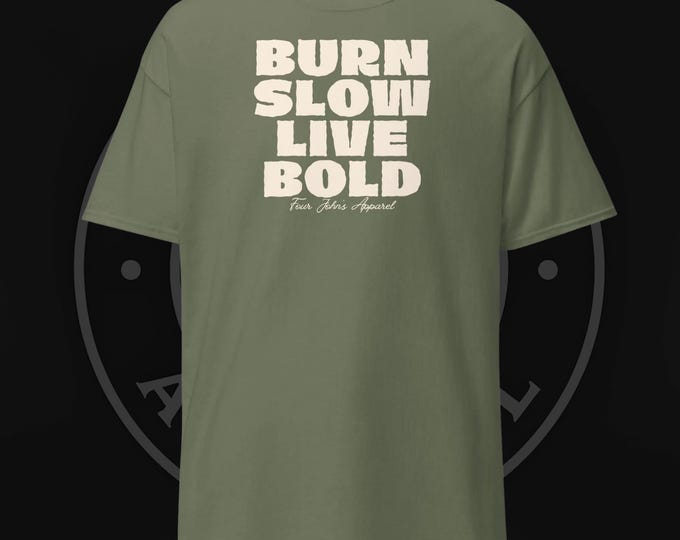Burn Slow Live Bold T-Shirt | Four John’s Apparel Graphic Tee