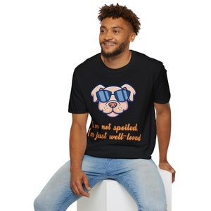 Leuk honden-T-shirt, unisex zacht-stijl t-shirt geeft een nieuwe draai aan casual comfort, grappig honden-t-shirt, ik ben niet verwend, ik ben gewoon geliefd.