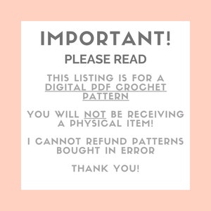 May include: Important! Please read. This listing is for a digital PDF crochet pattern. You will not be receiving a physical item. I cannot refund patterns bought in error. Thank you!