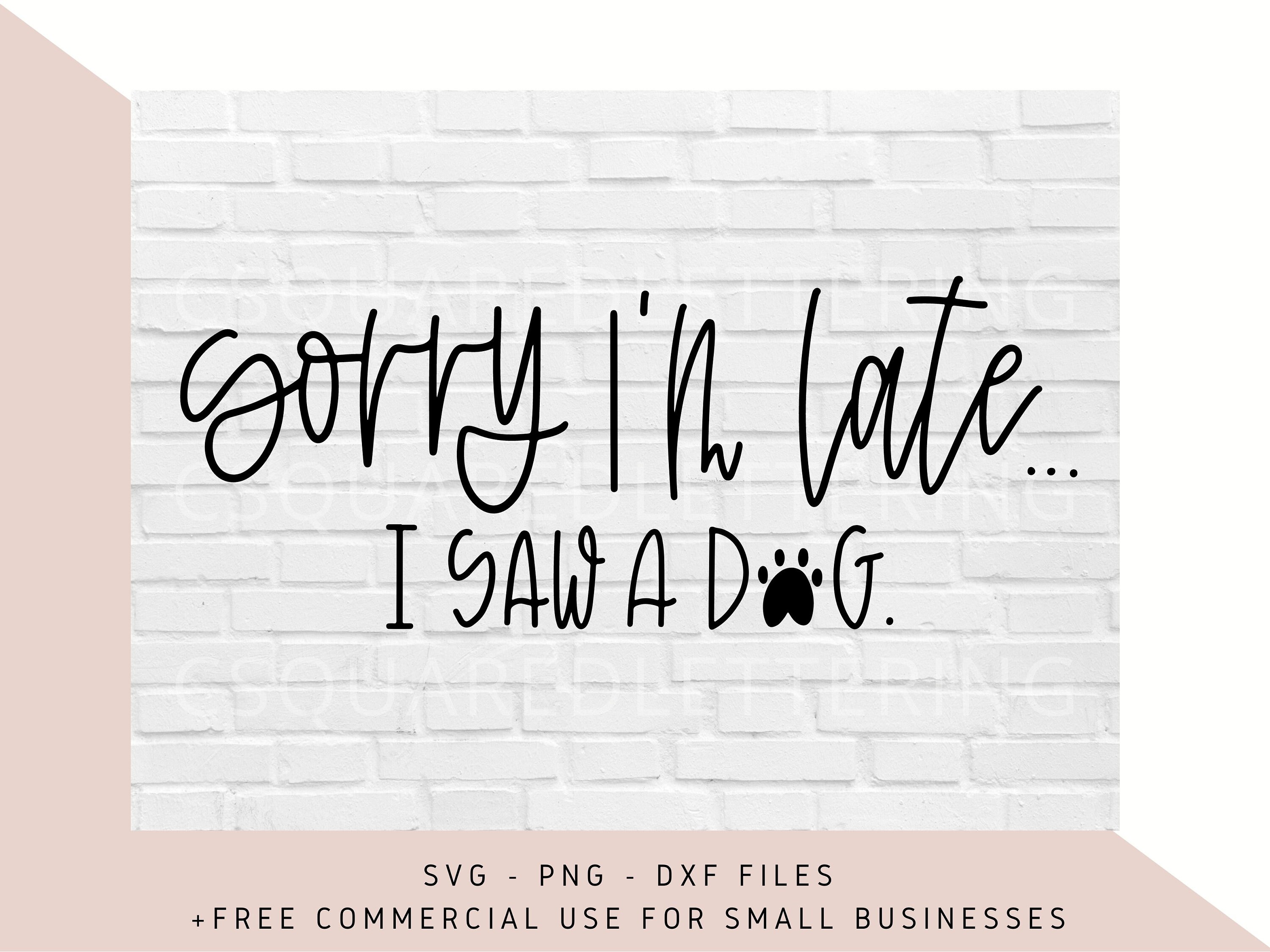 Sorry I'm Late Saw A Dog Graphic By RightDesign · Creative Fabrica