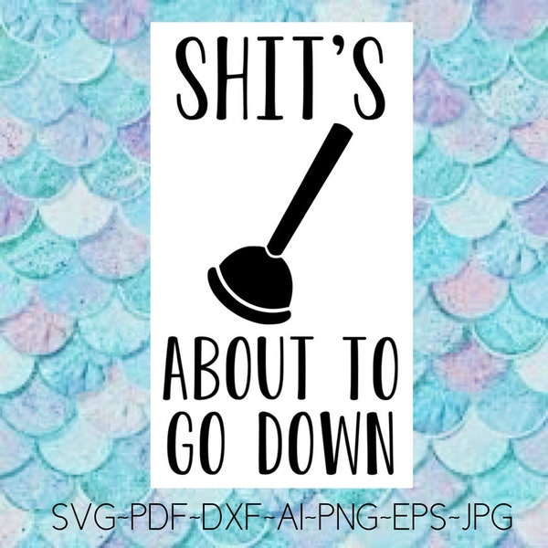 Shits About to go Down SVG bathroom sign Png Cricut Cameo Silhouette vinyl decal, sublimation, reverse canvas, iron on, Infusible ink, htv