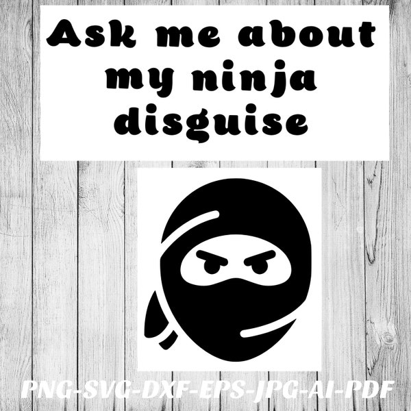 Ninja Svg Ask me about my ninja disguise Png double sided shirt Cricut Cameo vinyl decal, iron on, infusible ink, heat transfer vinyl, htv