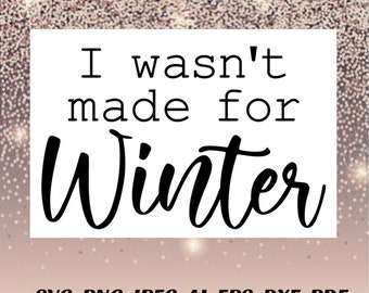 I wasn’t made for Winter SVG file winter Png file bundle Cricut Silhouette Cameo vinyl decal cut sublimation iron on htv Pdf Jpeg eps AI dxf