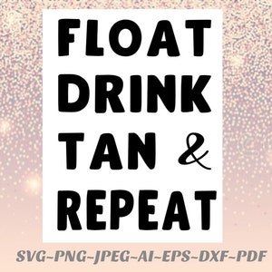 float drink tan & repeat png file summer Svg file Cricut Silhouette vinyl decal, sticker, sublimation, iron on, htv, heat transfer vinyl