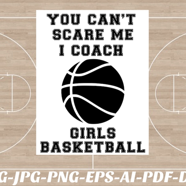 You Can’t Scare Me I Coach Girls Basketball SVG file ladies basketball coach Png file Cricut Silhouette vinyl decal, sublimation iron on htv