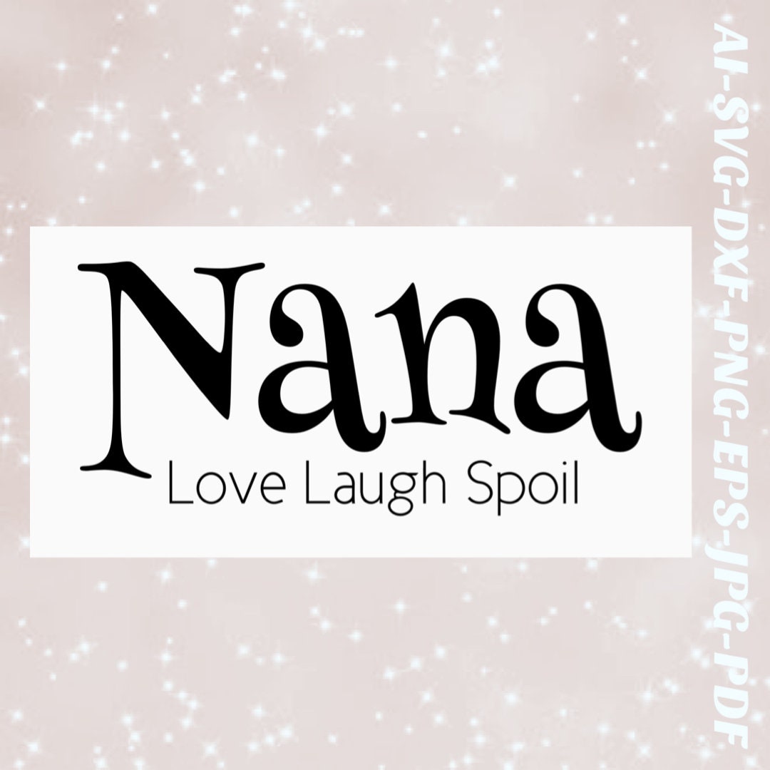Nana SVG Love Svg Laugh Spoil Png Cricut Silhouette Vinyl Decal