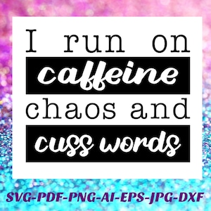 Moeder leven SVG Ik run op cafeïne svg chaos & cuss woorden Png Cricut Silhouette vinyl sticker, sublimatie, infusible inkt, warmteoverdracht vinyl htv