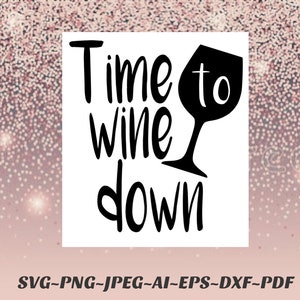 Wine SVG Time to wine down Png file bundle Cricut Silhouette decal, htv, infusible ink, sublimation, heat transfer vinyl Pdf Jpeg eps AI dxf