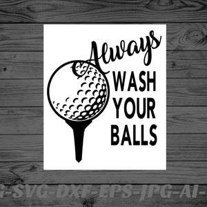 Puede incluir: Diseño gráfico en blanco y negro de una bola de golf con el texto "Always Wash Your Balls" sobre un fondo blanco.