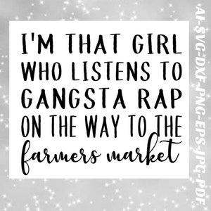 Bauernmarkt Svg ich bin, dass Mädchen SVG Gangsta Rap PNG Cricut Silhouette Sublimation, Eisen auf, Wärmeübertragung Vinyl, Vinyl-Aufkleber, infusible Tinte