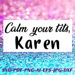 Arquivo svg Karen Calm Your tits pacote de arquivos png Cricut Silhouette decalque de vinil, ferro, vinil de transferência de calor, tinta infusível, htv, decalque de carro