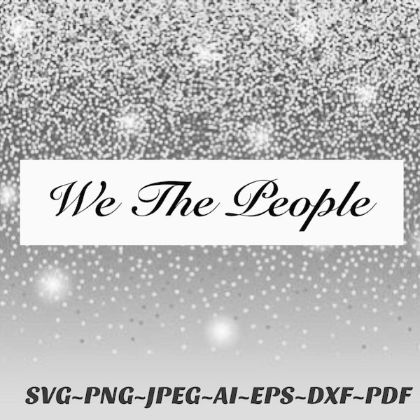 We The People SVG file constitution Png file bundle Cricut Cameo Silhouette vinyl cutting machine or sublimation printer Pdf Jpeg eps AI dxf