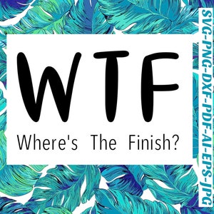 WTF SVG runner Svg where’s the finish png file Cricut cameo Silhouette vinyl decal, iron on, heat transfer vinyl, sublimation, infusible ink