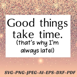 Può includere: Uno sfondo bianco con un effetto glitter rosa e oro. Il testo "Good things take time. (that's why I'm always late!)" è scritto in nero.