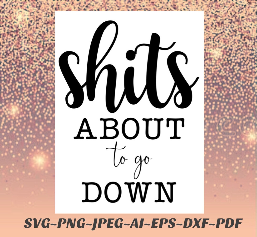 Shits About to Go Down Bathroom Sign SVG Png Files Cricut Silhouette ...