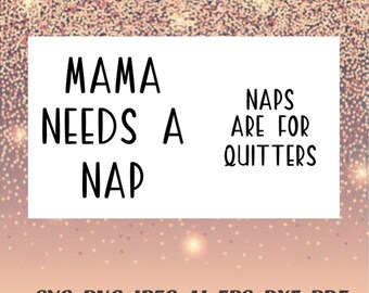 Mama Svg needs a nap SVG baby svg naps are for quitters Png cricut cameo car decal, iron on, infusible ink, heat transfer vinyl, sublimation