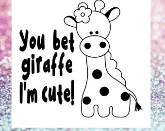 giraffe svg You bet giraffe I’m cute SVG Bet your ass Svg baby Png Cricut Cameo Silhouette vinyl car decal, iron on, heat transfer vinyl htv
