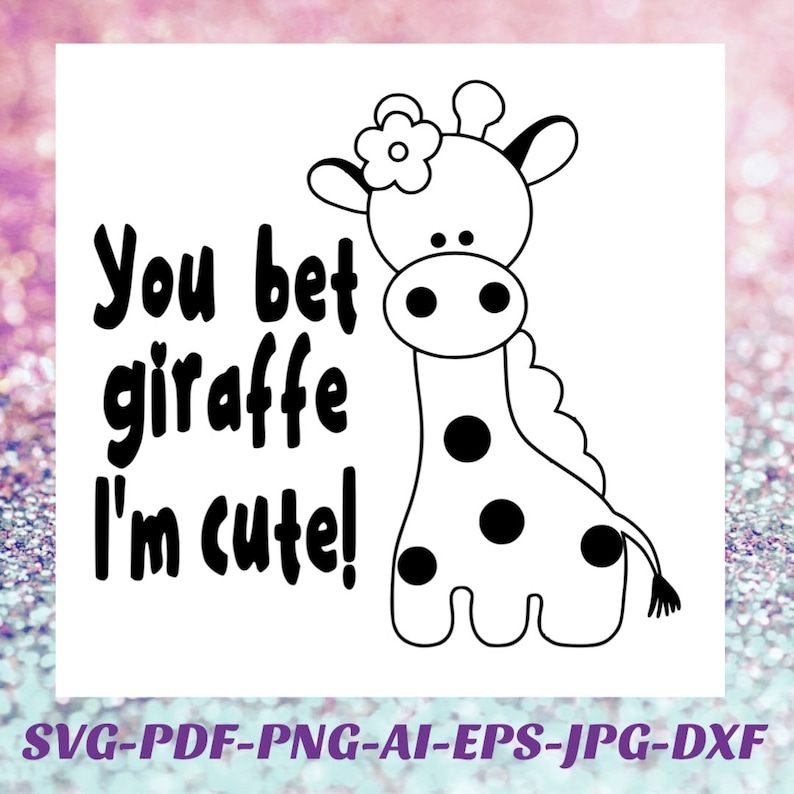 Giraffe Svg You Bet Giraffe Im Cute SVG Bet Your Ass Svg Baby - Etsy