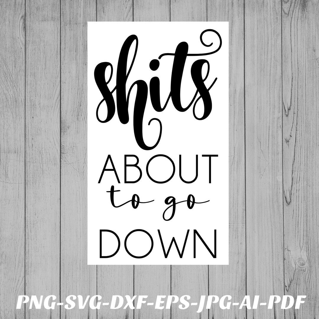 Bathroom Sign SVG File Shits About to Go Down Png File Cricut ...