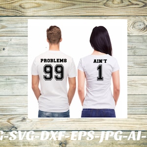 99 Problems svg bitch png his and hers shirts Cricut Cameo Silhouette vinyl decal, sublimation, heat transfer vinyl, infusible ink, iron on