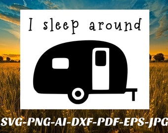 Travel trailer SVG file I sleep around Png RV Cricut Cameo Silhouette decal vinyl cutting machine or sublimation printer Pdf Jpeg eps AI dxf