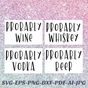 Probabilmente Alcol SVG Vodka, Birra, Vino, Whiskey Png Cricut decalcomania vinile, sublimazione, scivolo acqueo, vinile a trasferimento di calore, ferro su, inchiostro infuso