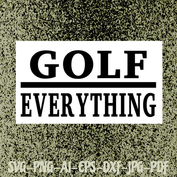 Golf over everything SVG file golf PNG file bundle Cricut Cameo Silhouette vinyl, decal, heat transfer vinyl, iron on, sublimation, shirt