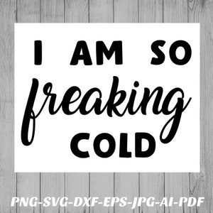 May include: Black and white text graphic that reads "I AM SO freaking COLD".