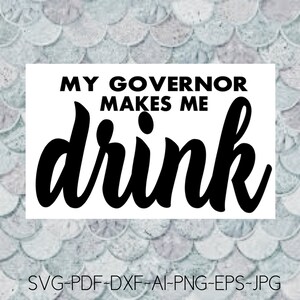 Alcohol Svg My Governor makes me drink Png file bundle Cricut Png Silhouette vinyl decal, iron on, sublimation, heat transfer vinyl, htv
