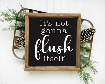 It’s not gonna flush itself bathroom sign SVG file Png file Cricut Cameo Silhouette vinyl decal, iron on, heat transfer vinyl, infusible ink