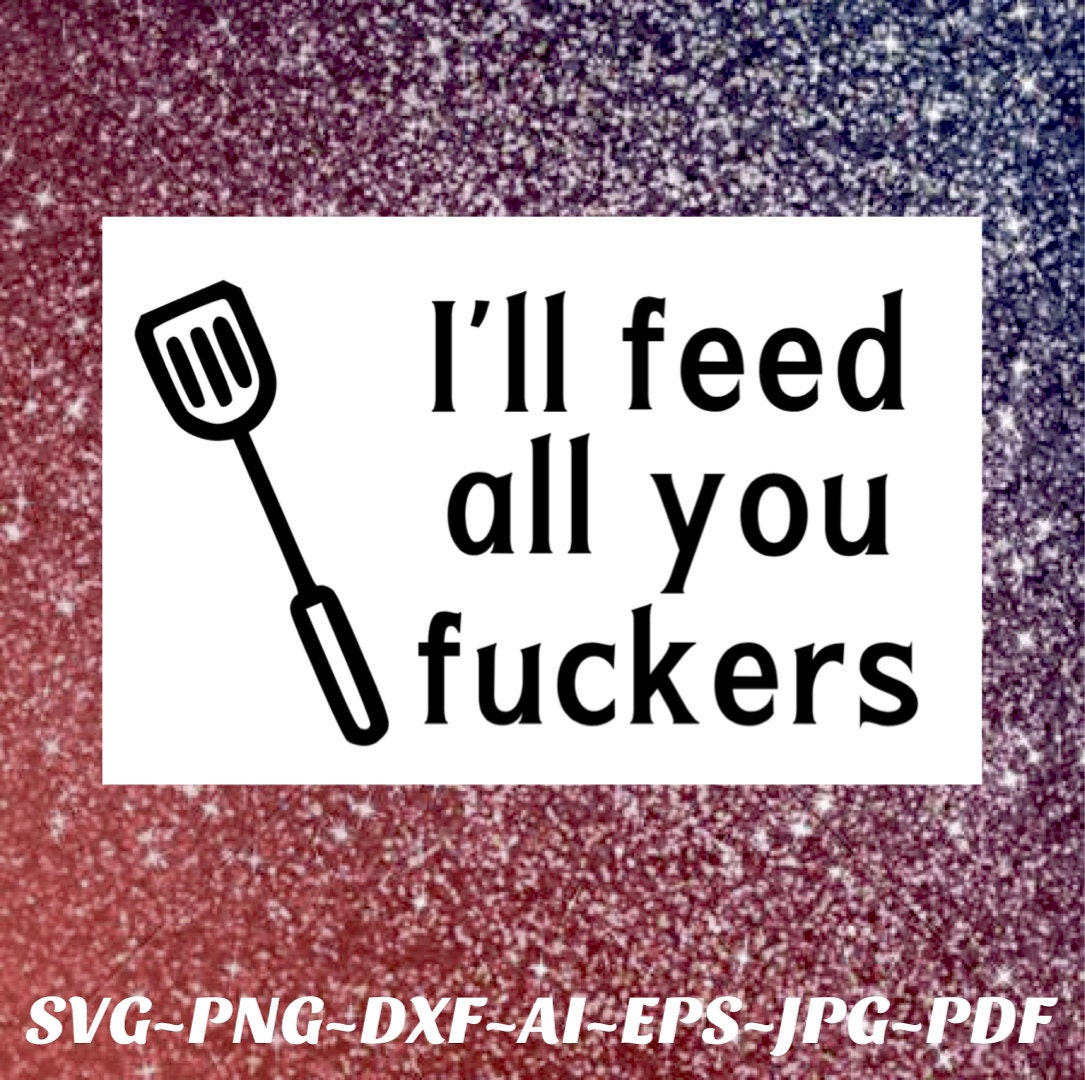 Download Dad apron SVG file Ill feed all you fckers PNG file Cricut ...