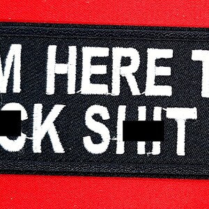 I'm Here To F**k Sh*t Up Iron On Sew On Embroidered Patch 4" x 1 1/2 "