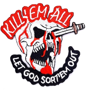 May include: A white skull with a red bloody eye and a knife sticking out of its head. The skull is surrounded by a black and red banner with the text "Kill 'Em All Let God Sort 'Em Out".