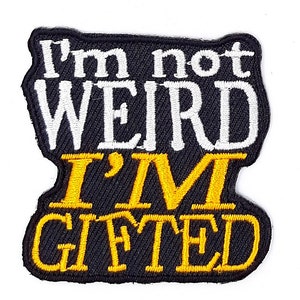 I&#39;m Not Weird I&#39;m Gifted Iron On Sew On Embroidered Patch 2&quot; X 2&quot;