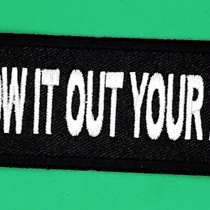 Blow It Out Your A** Iron-On Embroidered Patch 4" X 1 1/2"