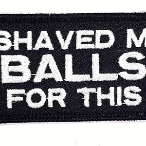 I Shaved My Balls For This? Iron On Embroidered Patch 3.5&quot;x 1.5 &quot;