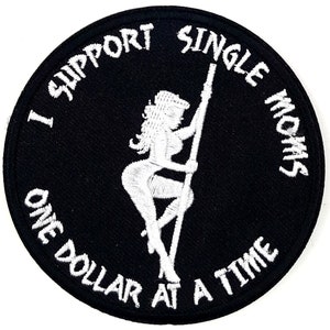 I Support Single Moms One Dollar At A Time Stripper & Pole Iron On Sew On Embroidered Patch  3&quot;x 3&quot;