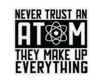 Never Trust an Atom Sticker – Funny Science Pun, Laptop Decal
