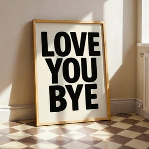 Love You Bye Typography Print, Bold Black and White Wall Art, Funny Entryway Decor, Digital or Museum-Quality Print