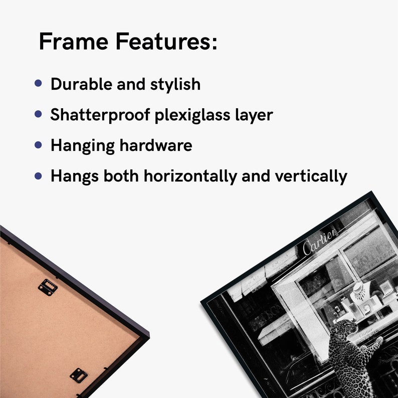 May include: Black framed art print featuring a black and white photograph of a Cartier storefront with a leopard. The frame features durable and stylish construction, a shatterproof plexiglass layer, and hanging hardware. The frame hangs both horizontally and vertically.
