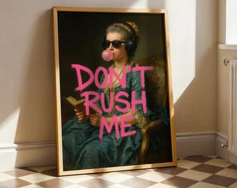Funny Graffiti Art Print: Don't Rush Me - Trendy Girly Maximalist Decor