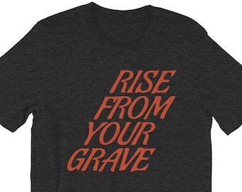 Rise From Your Grave (Short-Sleeve Unisex T-Shirt)