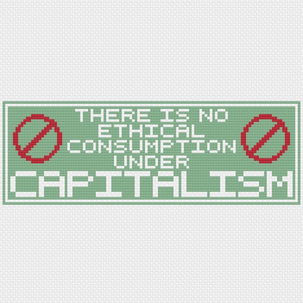 No Ethical Consumption Under Capitalism Cross Stitch PDF Pattern