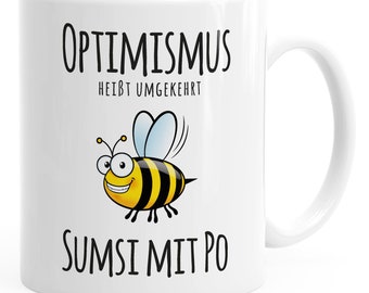 Kaffee-Tasse Spruch Optimismus heisst umgekehrt Sumsi mit Po Bürotasse Motiv Biene MoonWorks®